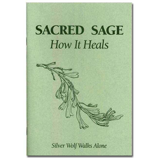 Sacred Sage: How It Heals by Silver Wolf Walks Alone